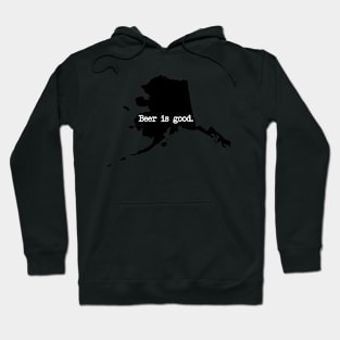 Alaska Beer Is Good AK Hoodie